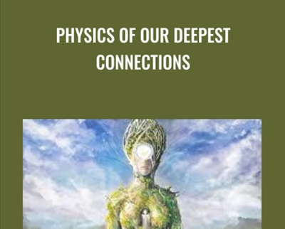 Physics of Our Deepest Connections - Gregg Braden