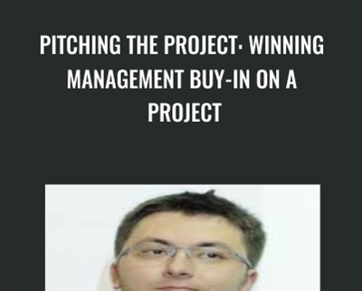 Pitching the Project: Winning Management Buy-in on a Project - Doru Catana
