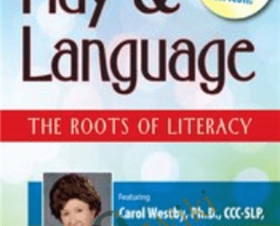 Play and Language: The Roots of Literacy - Carol Westby