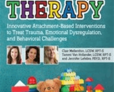 Play Therapy: Innovative Attachment-Based Interventions to Treat Trauma