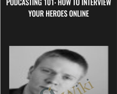 Podcasting 101: How To Interview Your Heroes Online - John Shea