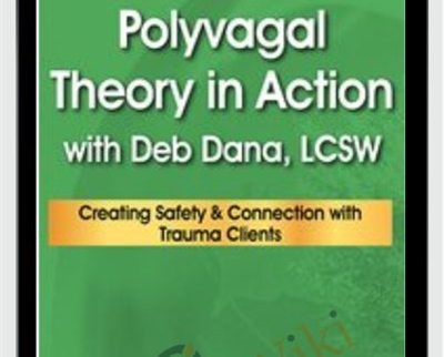 Polyvagal Theory in Action - Deb Dana