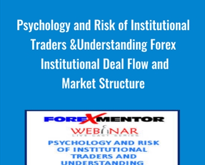 Psychology and Risk of Institutional Traders and Understanding Forex Institutional Deal Flow and Market Structure - Chris Lori