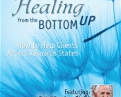 Psychotherapy Networker Symposium: Healing from the Bottom Up: How to Help Clients Access Resource States - Peter Levine