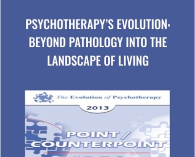 Psychotherapys Evolution: Beyond Pathology into the Landscape of Living - Erving Polster
