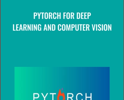 PyTorch for Deep Learning and Computer Vision - Rayan Slim and Others