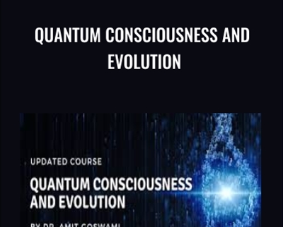 Quantum Consciousness and Evolution - Amit Goswami