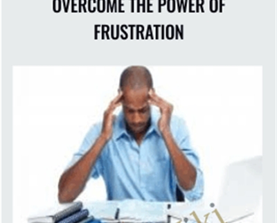 Overcome the Power of Frustration - Queen E. Franks Phillips