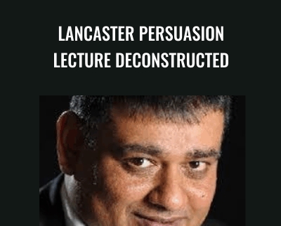 Lancaster Persuasion Lecture Deconstructed - Rintu Basu