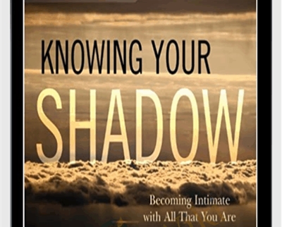 Knowing Your Shadow - Robert Augustus Masters