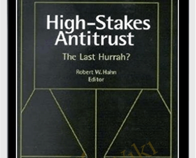 High Stakes Antitrust The Last Hurrah - Robert Hahn