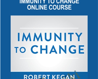 Immunity to Change Online Course - Robert Kegan