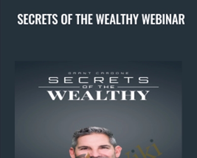 Secrets Of The Wealthy Webinar - Grant Cardone
