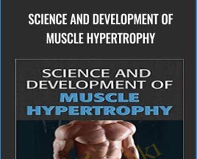 Science and Development of Muscle Hypertrophy - Brad Schoenfeld