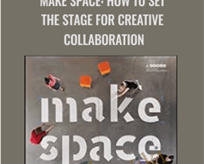 Make Space: How to Set the Stage for Creative Collaboration - Scott Doorley and Scott Witthoft