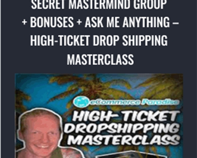 Secret Mastermind Group  + Bonuses  + Ask Me Anything - High-Ticket Drop Shipping Masterclass