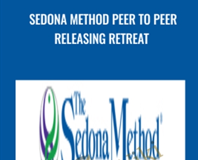 Sedona Method Peer to Peer Releasing Retreat - Hale Dwoskin