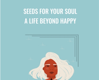 Seeds for Your Soul: A Life Beyond Happy - Debra Poneman
