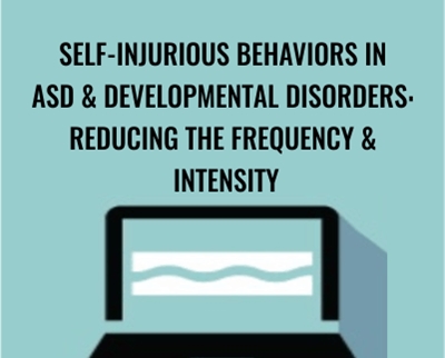 Self-Injurious Behaviors in ASD and Developmental Disorders: Reducing the Frequency and Intensity - Gwen Wild