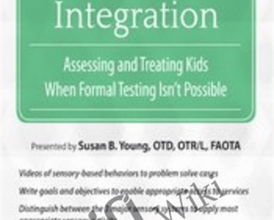 Sensory Integration: Assessing and Treating Kids When Formal Testing Isnt Possible - Susan B. Young