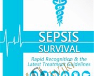 Sepsis Survival: Rapid Recognition and the Latest Treatment Guidelines - Robin Gilbert
