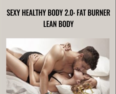 Sexy Healthy Body 2.0: Fat Burner Lean Body - Talmadge Harper