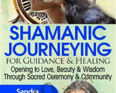 Shamanic Journeying for Guidance and Healing - Sandra Ingerman