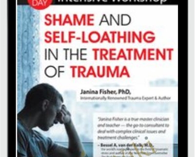 2-Day Intensive Workshop-Shame and Self-Loathing in the Treatment of Trauma - Janina Fisher