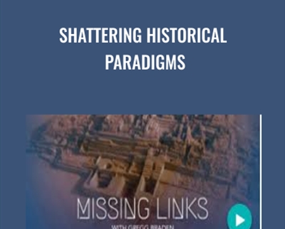 Shattering Historical Paradigms - Gregg Braden