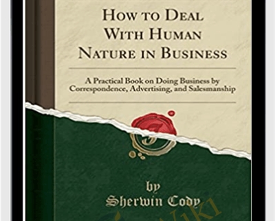 How to Deal with Human Nature in Business - Sherwin Cody