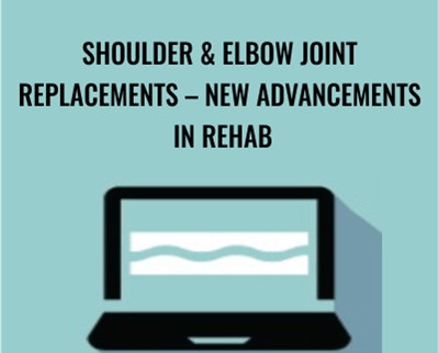 Shoulder and Elbow Joint Replacements - New Advancements in Rehab - Terry Rzepkowski