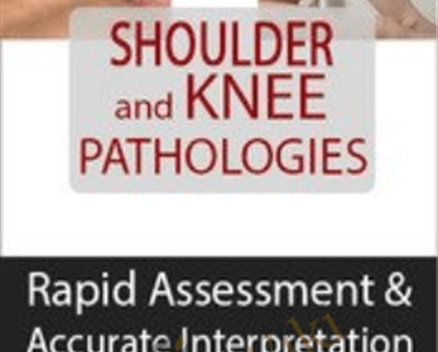 Shoulder and Knee Pathologies: Rapid Assessment and Accurate Interpretation of Clinical Tests - Michael T. Gross and Ryan August