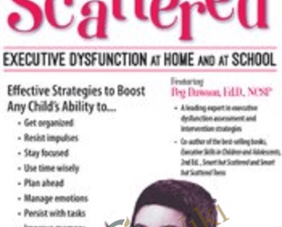 Smart But Scattered: Executive Dysfunction at Home and at School - Peg Dawson