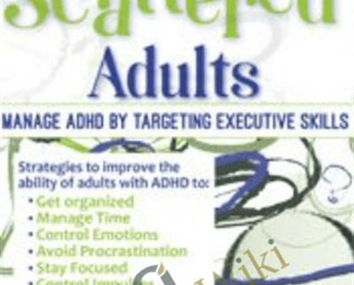 Smart but Scattered Adults: Manage ADHD by Targeting Executive Skills - Peg Dawson
