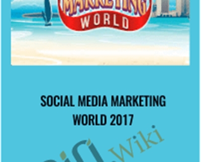 Social Media Marketing World 2017 - Social Media Examiner
