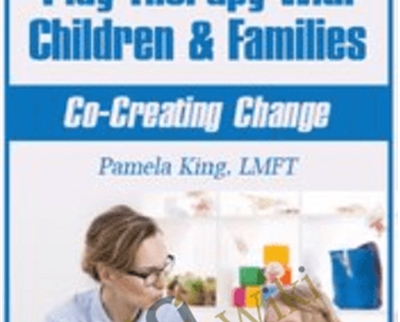 Solution-Focused Play Therapy with Children and Families: Co-Creating Change - Pamela King
