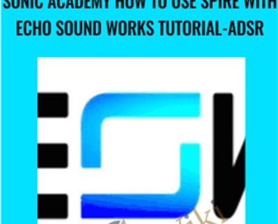 Sonic Academy How To Use Spire with Echo Sound Works TUTORiAL-ADSR - Echo Sound Works
