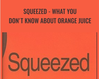 Squeezed: What You Dont Know About Orange Juice - Alissa Hamilton