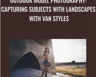 Outdoor Model Photography: Capturing Subjects with Landscapes with Van Styles - Stephen Vanasco Aka Van Styles