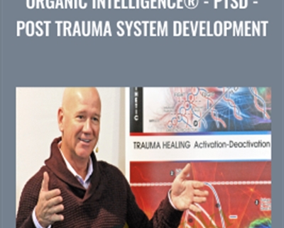 Organic Intelligence®-PTSD-Post Trauma System Development - Steve Hoskinson