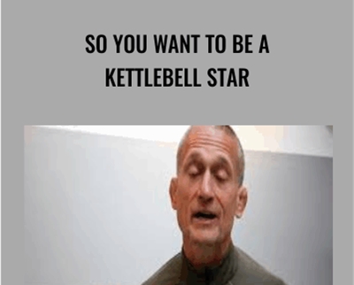 So You Want to Be a Kettlebell Star - Steve Maxwell