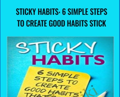 Sticky Habits: 6 Simple Steps to Create Good Habits Stick - Barrie Davenport