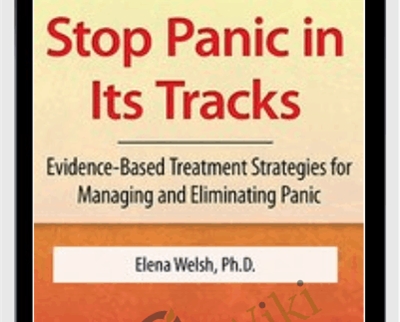 Stop Panic In Its Tracks: Evidence-Based Treatment Strategies for Managing and Eliminating Panic Attacks - Elena Welsh