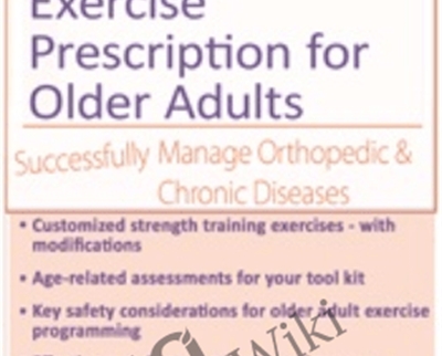 Strength Training and Exercise Prescription for Older Adults: Successfully Manage Orthopedic and Chronic Diseases - Jamie Miner