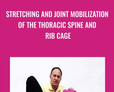 Stretching and Joint Mobilization of the Thoracic Spine and Rib Cage - Joseph Muscolino