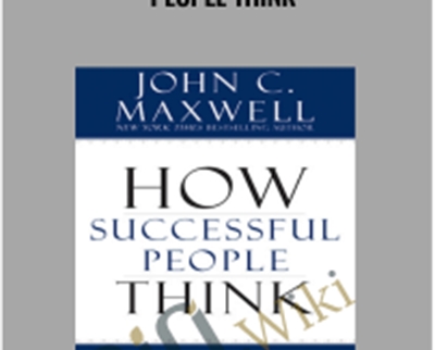Success Academy-How Success People Think - John C. Maxwell