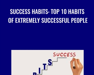 Success Habits: Top 10 Habits Of Extremely Successful People - Vladimir Raykov