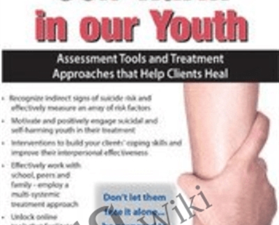 Suicide and Self-Harm in Our Youth: Assessment Tools and Treatment Approaches that Help Clients Heal - Tony L. Sheppard