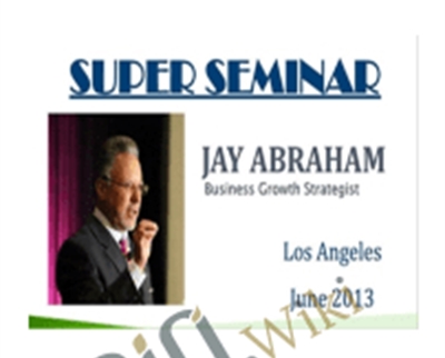 Super Seminar 2013 - Jay Abraham