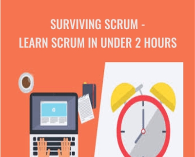 Surviving Scrum -Learn Scrum in Under 2 Hours - John R